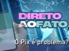 O Pix é problema ?