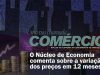 O Núcleo de Economia comenta sobre a variação dos preços em 12 meses